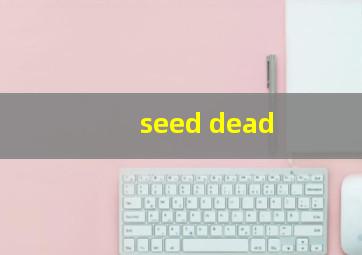 seed dead